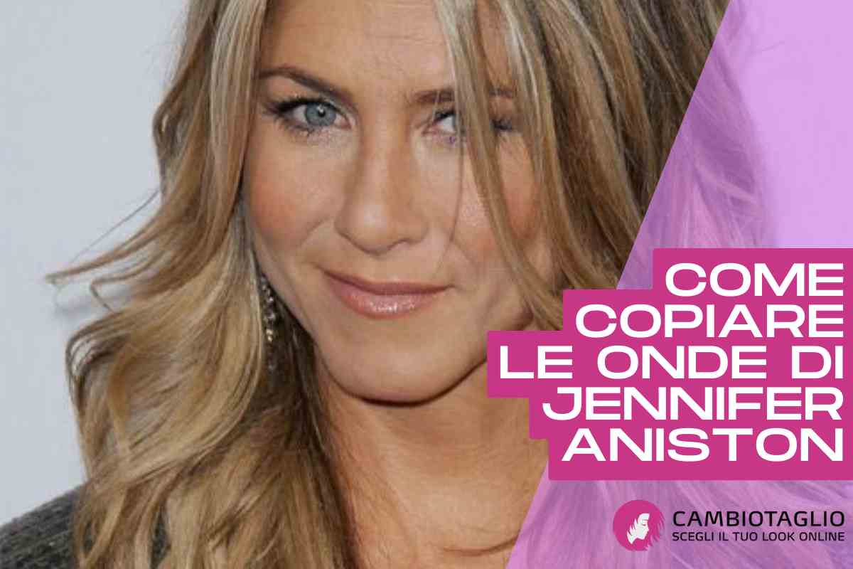 come copiare le onde di Jennifer Aniston