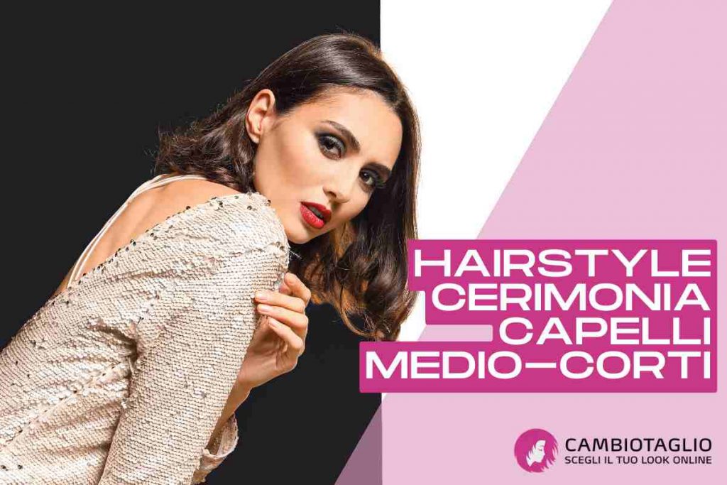 hairstyle cerimonia capelli medio corti